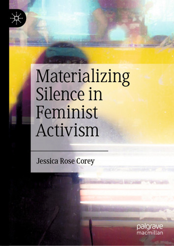 Materializing Silence in Feminist Activism book cover by Jessica Rose Corey