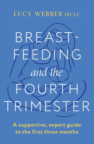 Breastfeeding and the Fourth Trimester book cover by Lucy Webber