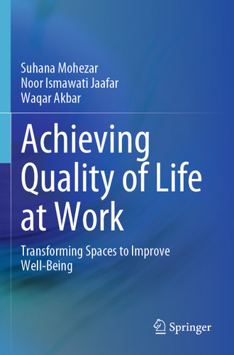 Achieving Quality of Life at Work: Transforming Spaces to Improve Well-Being book cover by Suhana Mohezar, Noor Ismawati Jaafar, Waqar Akbar