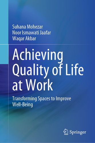 Achieving Quality of Life at Work: Transforming Spaces to Improve Well-Being book cover by Suhana Mohezar, Noor Ismawati Jaafar, Waqar Akbar