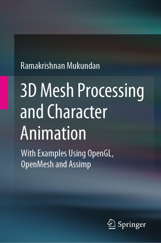 3D Mesh Processing and Character Animation: With Examples Using OpenGL, OpenMesh and Assimp book cover by Ramakrishnan Mukundan