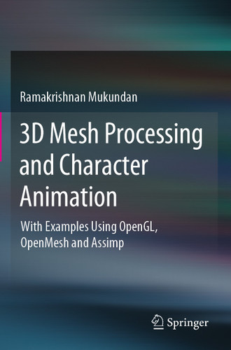 3D Mesh Processing and Character Animation: With Examples Using OpenGL, OpenMesh and Assimp book cover by Ramakrishnan Mukundan