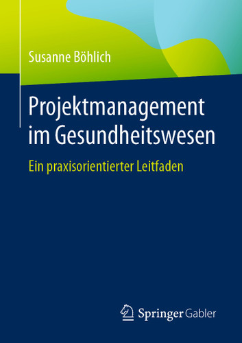 Projektmanagement im Gesundheitswesen: Ein praxisorientierter Leitfaden book cover by Susanne Böhlich