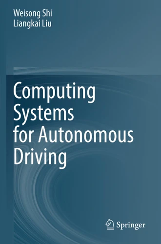 Computing Systems for Autonomous Driving book cover by Weisong Shi, Liangkai Liu