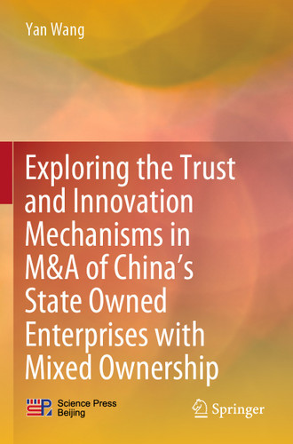 Exploring the Trust and Innovation Mechanisms in M&A of China’s State Owned Enterprises with Mixed Ownership book cover by Yan Wang