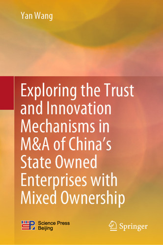 Exploring the Trust and Innovation Mechanisms in M&A of China’s State Owned Enterprises with Mixed Ownership book cover by Yan Wang
