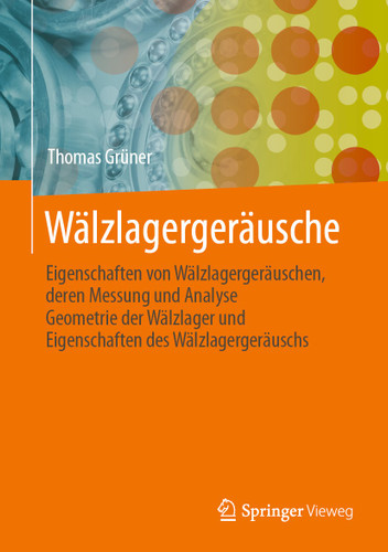 Wälzlagergeräusche: Eigenschaften von Wälzlagergeräuschen, deren Messung und Analyse, Geometrie der Wälzlager und Eigenschaften des Wälzlagergeräuschs book cover by Thomas Grüner