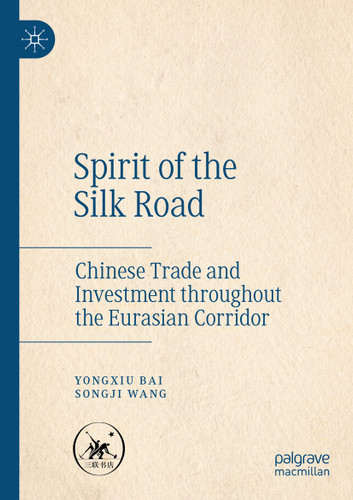 Spirit of the Silk Road: Chinese Trade and Investment throughout the Eurasian Corridor book cover by Yongxiu Bai, Songji Wang
