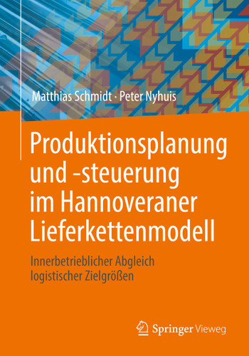 Produktionsplanung und -steuerung im Hannoveraner Lieferkettenmodell: Innerbetrieblicher Abgleich logistischer Zielgrößen book cover by Matthias Schmidt, Peter Nyhuis