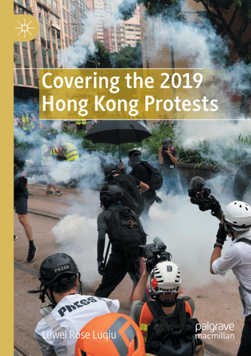 Covering the 2019 Hong Kong Protests book cover by Luwei Rose Luqiu