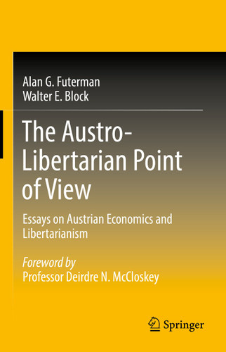 The Austro-Libertarian Point of View: Essays on Austrian Economics and Libertarianism book cover by Alan G. Futerman, Walter E. Block