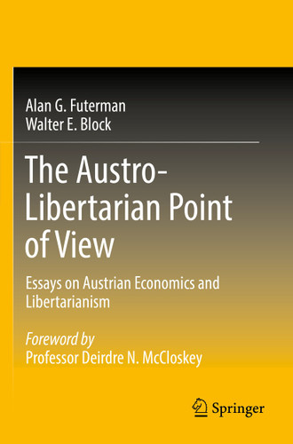 The Austro-Libertarian Point of View: Essays on Austrian Economics and Libertarianism book cover by Alan G. Futerman, Walter E. Block