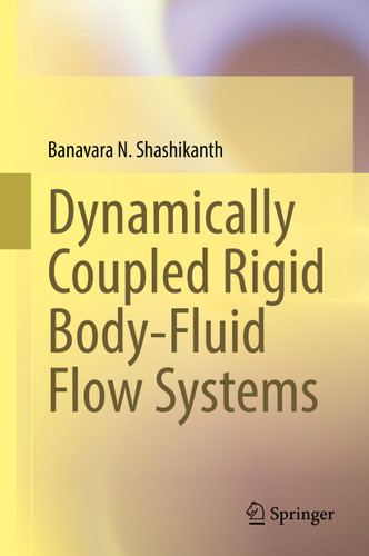Dynamically Coupled Rigid Body-Fluid Flow Systems book cover by Banavara N. Shashikanth
