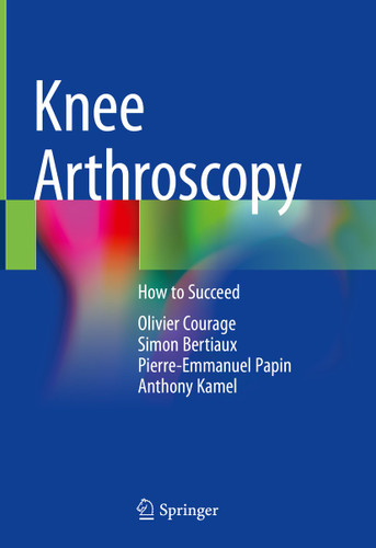 Knee Arthroscopy: How to Succeed book cover by Olivier Courage, Simon Bertiaux, Pierre-Emmanuel Papin, Anthony Kamel