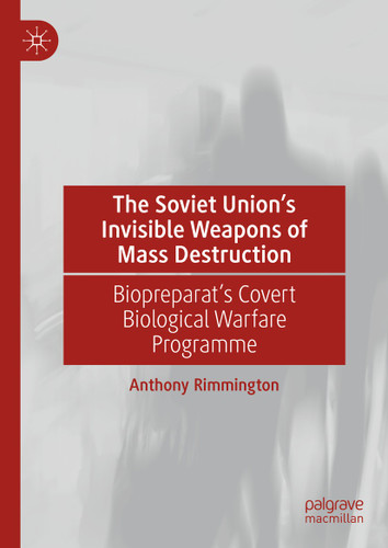The Soviet Union’s Invisible Weapons of Mass Destruction: Biopreparat's Covert Biological Warfare Programme book cover by Anthony Rimmington