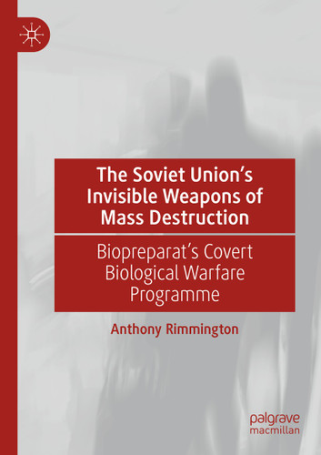 The Soviet Union’s Invisible Weapons of Mass Destruction: Biopreparat's Covert Biological Warfare Programme book cover by Anthony Rimmington