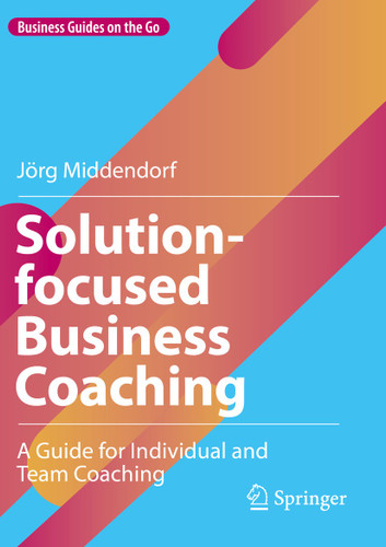 Solution-focused Business Coaching: A Guide for Individual and Team Coaching (Business Guides on the Go) book cover by Jörg Middendorf