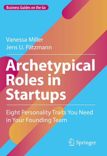 Archetypical Roles in Startups: Eight Personality Traits You Need in Your Founding Team (Business Guides on the Go) book cover by Vanessa Miller, Jens U. Pätzmann