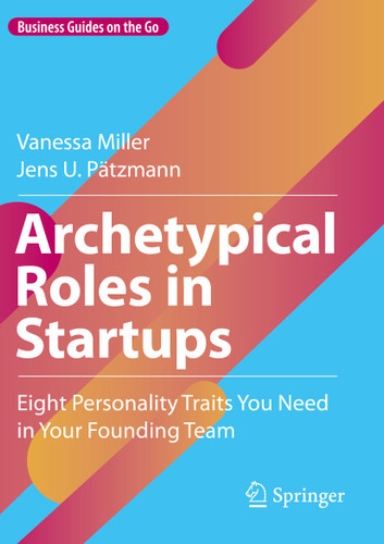 Archetypical Roles in Startups: Eight Personality Traits You Need in Your Founding Team (Business Guides on the Go) book cover by Vanessa Miller, Jens U. Pätzmann