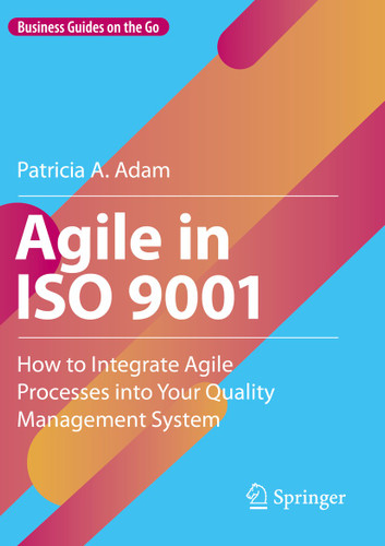 Agile in ISO 9001: How to Integrate Agile Processes into Your Quality Management System (Business Guides on the Go) book cover by Patricia A. Adam