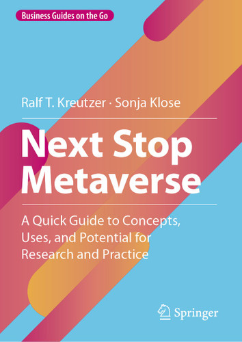 Next Stop Metaverse: A Quick Guide to Concepts, Uses, and Potential for Research and Practice (Business Guides on the Go) book cover by Ralf T. Kreutzer, Sonja Klose
