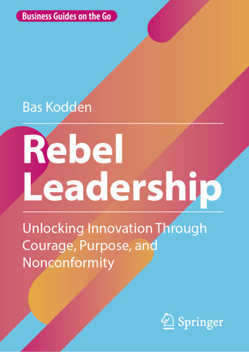 Rebel Leadership: Unlocking Innovation Through Courage, Purpose, and Nonconformity (Business Guides on the Go) book cover by Bas Kodden