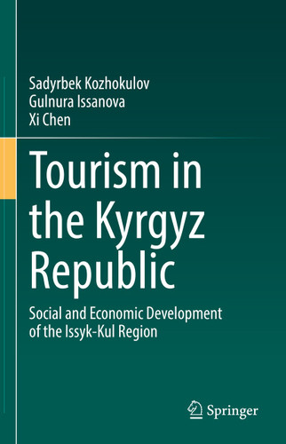 Tourism in the Kyrgyz Republic: Social and Economic Development of the Issyk-Kul Region book cover by Sadyrbek Kozhokulov, Gulnura Issanova, Xi Chen