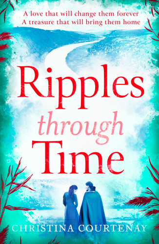 Ripples Through Time: The gripping and sweepingly romantic new dual-time novel from the author of ECHOES OF THE RUNES book cover by Christina Courtenay