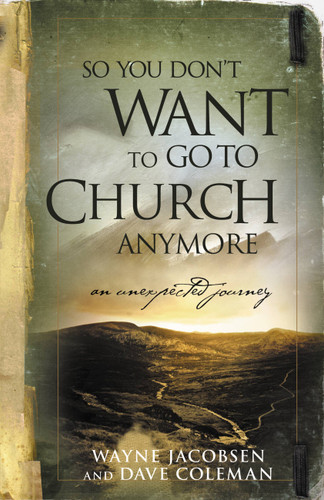 So You Don't Want to Go to Church Anymore: An Unexpected Journey book cover by Dave Coleman, Wayne Jacobsen