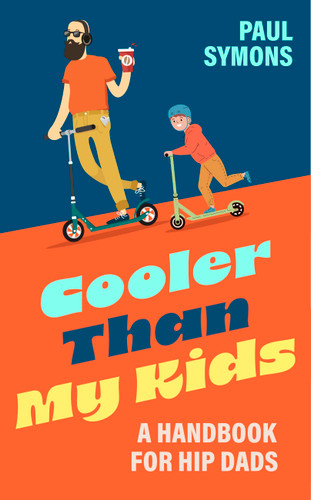 Cooler Than My Kids: A Handbook for Hip Dads book cover by Paul Symons