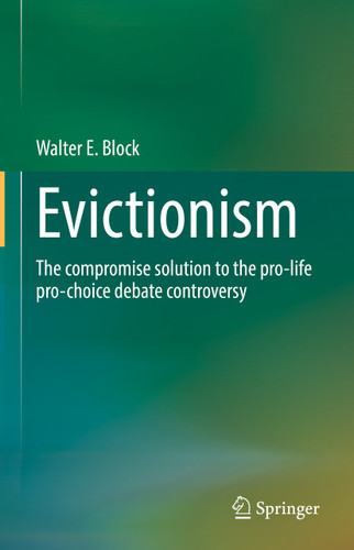 Evictionism: The compromise solution to the pro-life pro-choice debate controversy book cover by Walter E. Block
