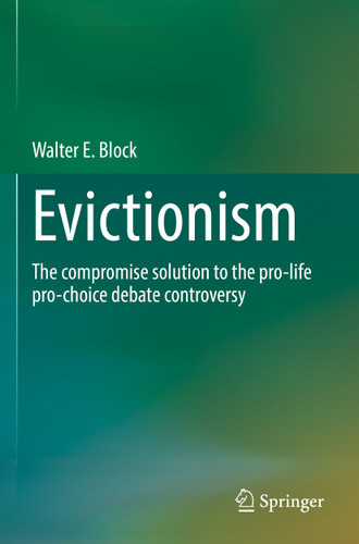 Evictionism: The compromise solution to the pro-life pro-choice debate controversy book cover by Walter E. Block