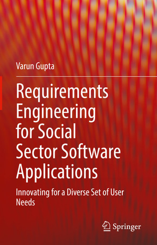 Requirements Engineering for Social Sector Software Applications: Innovating for a Diverse Set of User Needs book cover by Varun Gupta