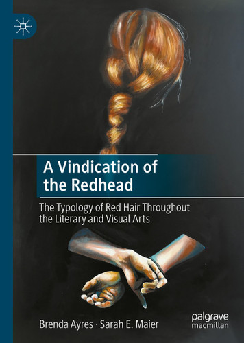 A Vindication of the Redhead: The Typology of Red Hair Throughout the Literary and Visual Arts book cover by Brenda Ayres, Sarah E. Maier