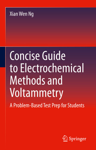 Concise Guide to Electrochemical Methods and Voltammetry: A Problem-Based Test Prep for Students book cover by Xian Wen Ng