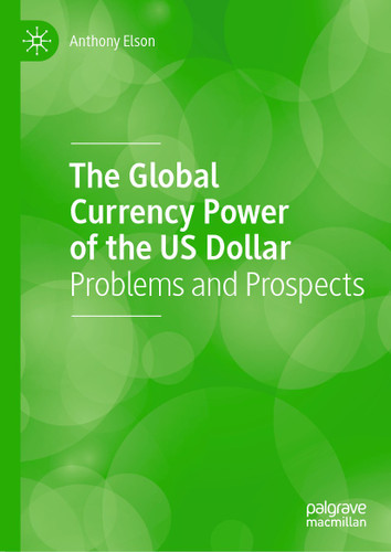 The Global Currency Power of the US Dollar: Problems and Prospects book cover by Anthony Elson