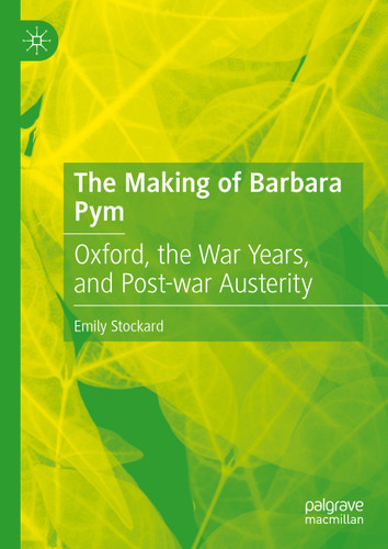The Making of Barbara Pym: Oxford, the War Years, and Post-war Austerity book cover by Emily Stockard