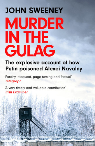 Murder in the Gulag: The explosive account of how Putin poisoned Alexei Navalny book cover by John Sweeney