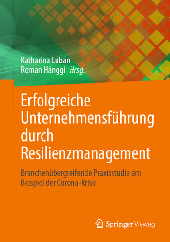 Erfolgreiche Unternehmensführung durch Resilienzmanagement: Branchenübergreifende Praxisstudie am Beispiel der Corona-Krise book cover by 