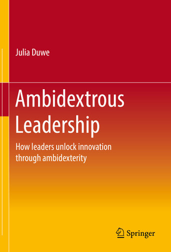 Ambidextrous Leadership: How leaders unlock innovation through ambidexterity book cover by Julia Duwe