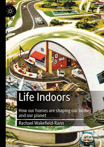 Life Indoors: How our homes are shaping our bodies and our planet book cover by Rachael Wakefield-Rann