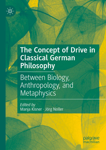 The Concept of Drive in Classical German Philosophy: Between Biology, Anthropology, and Metaphysics book cover by 