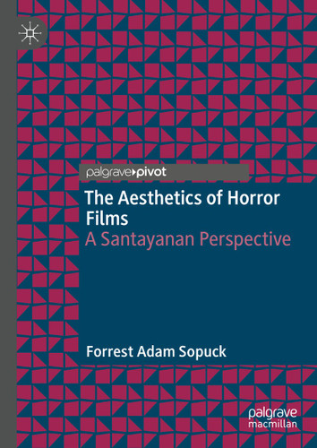 The Aesthetics of Horror Films: A Santayanan Perspective book cover by Forrest Adam Sopuck