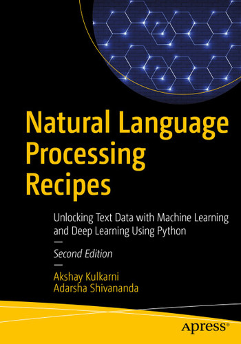 Natural Language Processing Recipes: Unlocking Text Data with Machine Learning and Deep Learning Using Python book cover by Akshay Kulkarni, Adarsha Shivananda