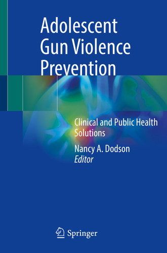 Adolescent Gun Violence Prevention: Clinical and Public Health Solutions book cover by 