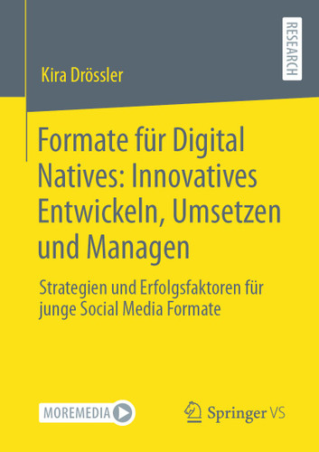 Formate für Digital Natives: Innovatives Entwickeln, Umsetzen und Managen: Strategien und Erfolgsfaktoren für junge Social Media Formate book cover by Kira Drössler