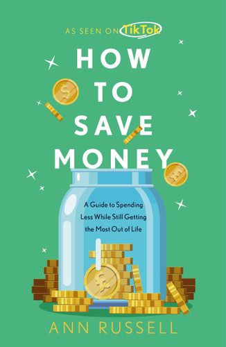 How To Save Money: A Guide to Spending Less While Still Getting the Most Out of Life book cover by Ann Russell