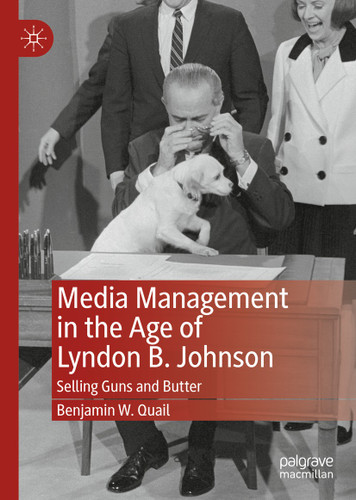 Media Management in the Age of Lyndon B. Johnson: Selling Guns and Butter book cover by Benjamin W. Quail