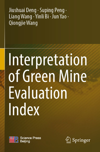 Interpretation of Green Mine Evaluation Index book cover by Jiushuai Deng, Suping Peng, Liang Wang, Yinli Bi, Jun Yao, Qiongjie Wang