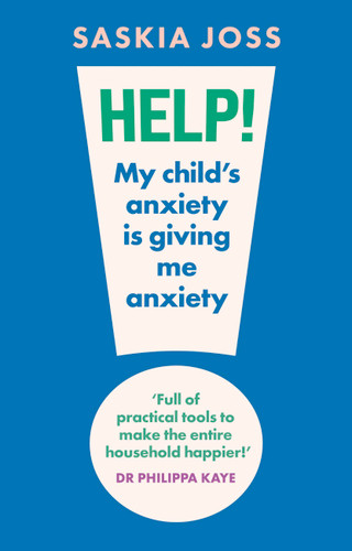 Help! My Child's Anxiety is Giving Me Anxiety book cover by Saskia Joss